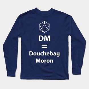 Dungeon Master = Douchebag Moron Long Sleeve T-Shirt